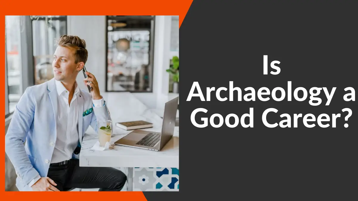 Is Archaeology a Good Career?