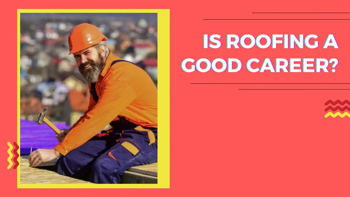 Is Roofing a Good Career