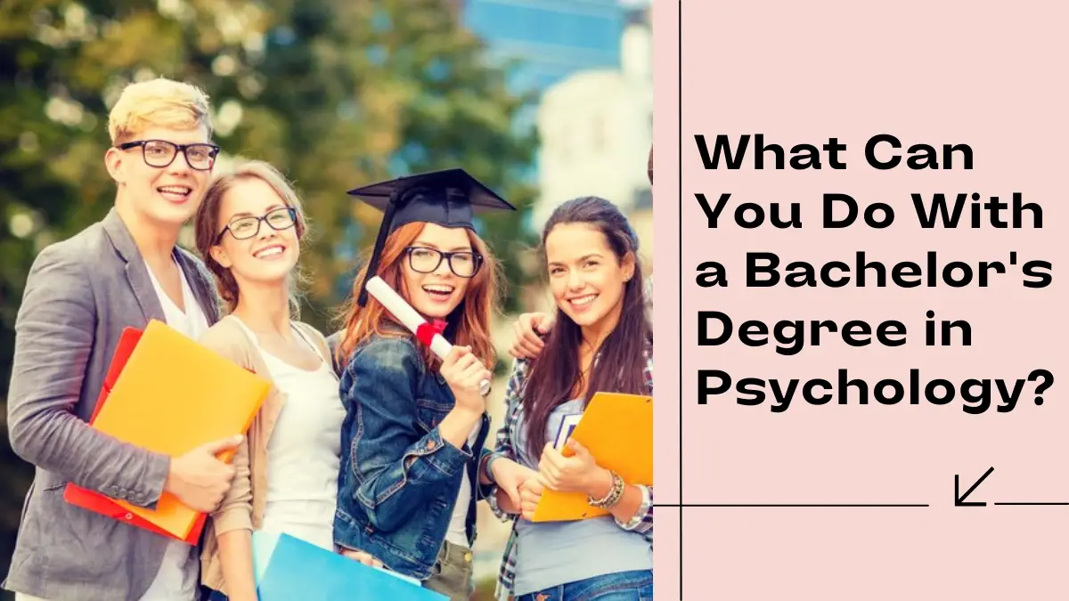 What Can You Do With a Bachelor's Degree in Psychology