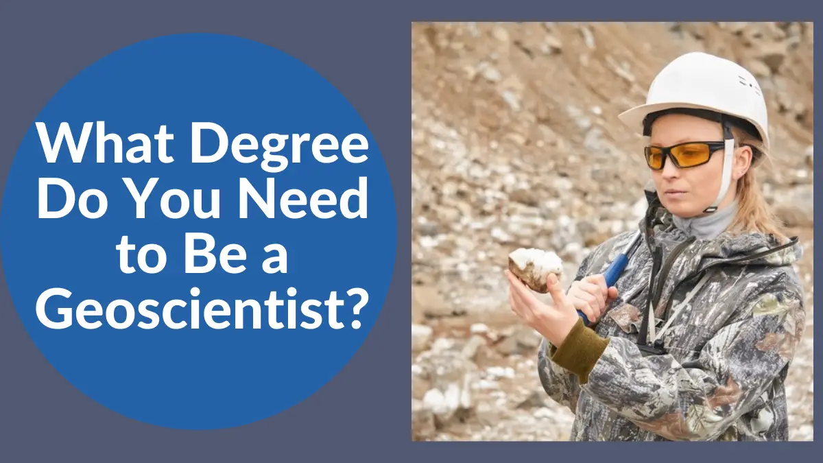 What Degree Do You Need to Be a Geoscientist?