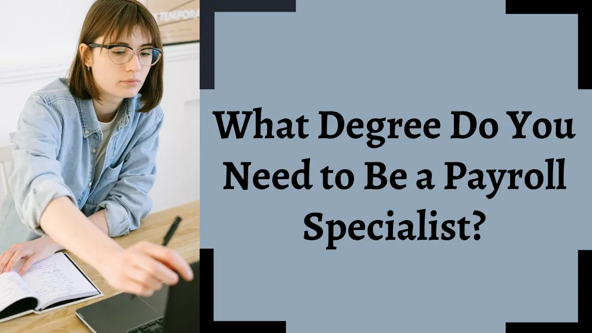 What Degree Do You Need to Be a Payroll Specialist?
