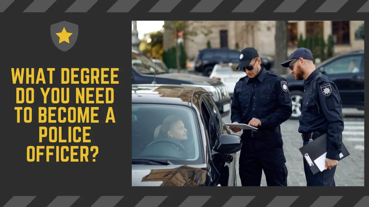 What Degree Do You Need to Become a Police Officer