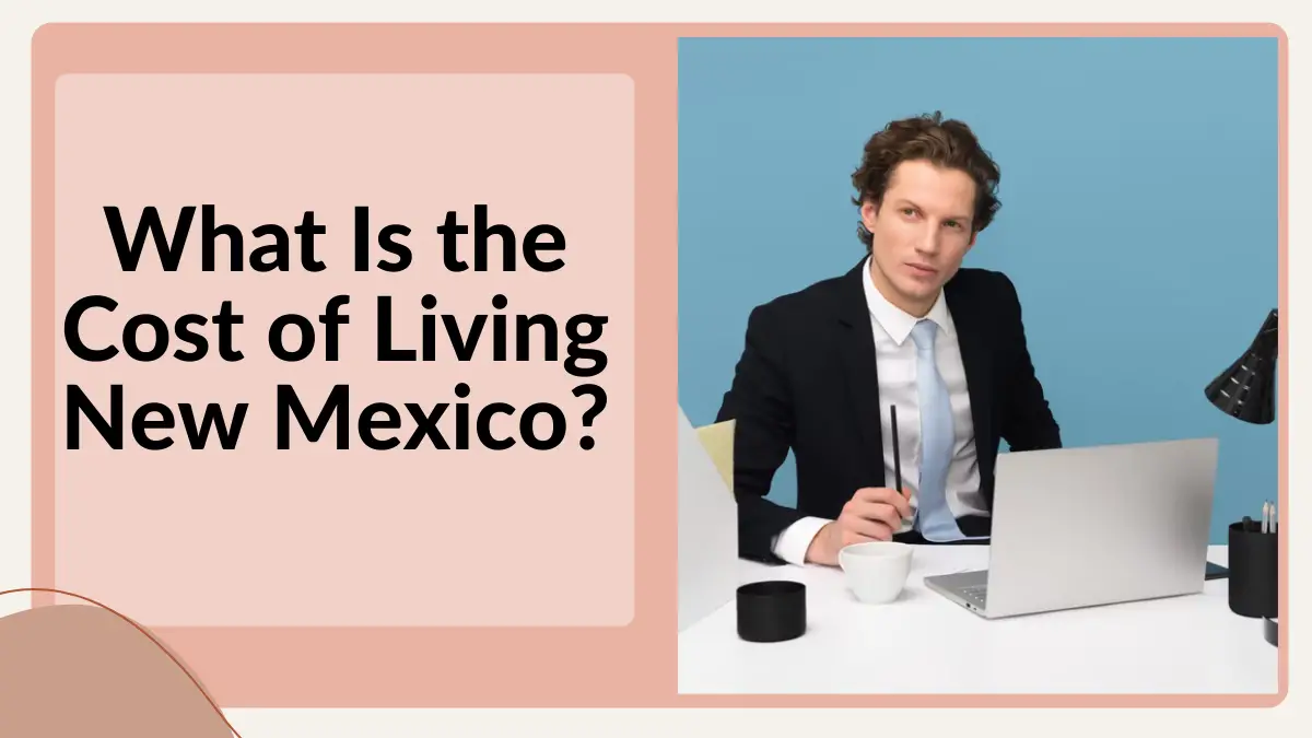 What Is the Cost of Living New Mexico?
